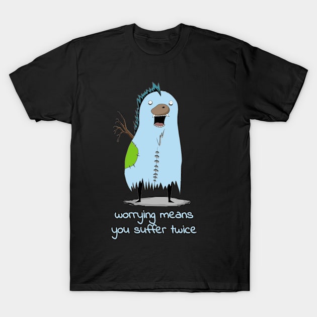 Worrying Means You Suffer Twice T-Shirt by Urban_Vintage